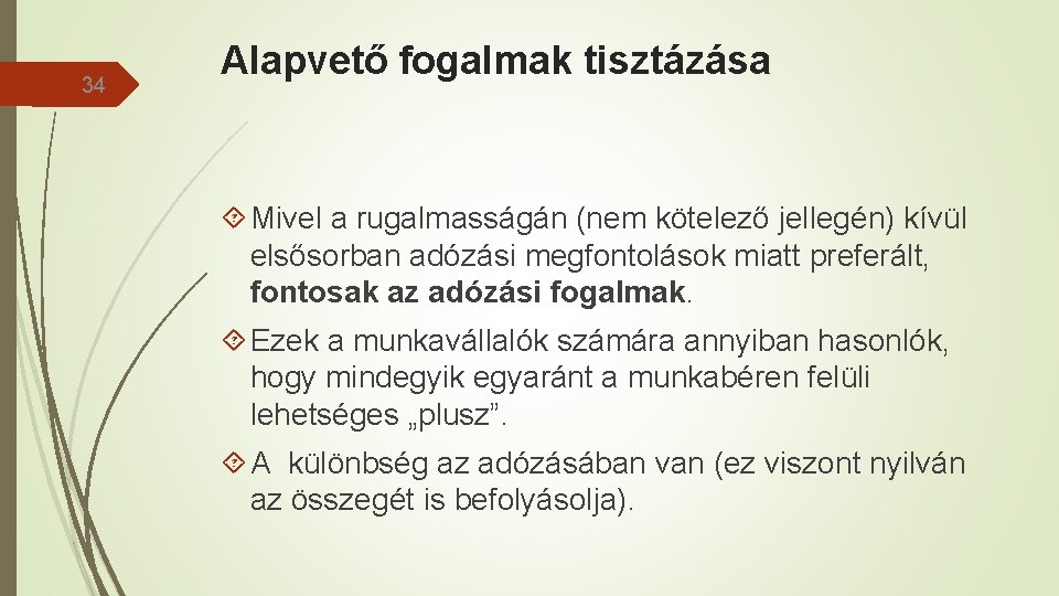 34 Alapvető fogalmak tisztázása Mivel a rugalmasságán (nem kötelező jellegén) kívül elsősorban adózási megfontolások