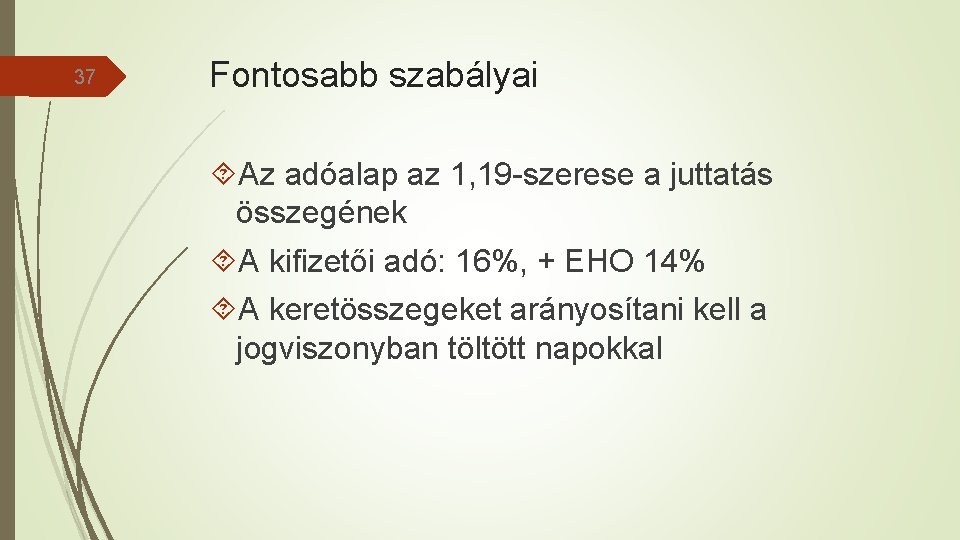 37 Fontosabb szabályai Az adóalap az 1, 19 -szerese a juttatás összegének A kifizetői