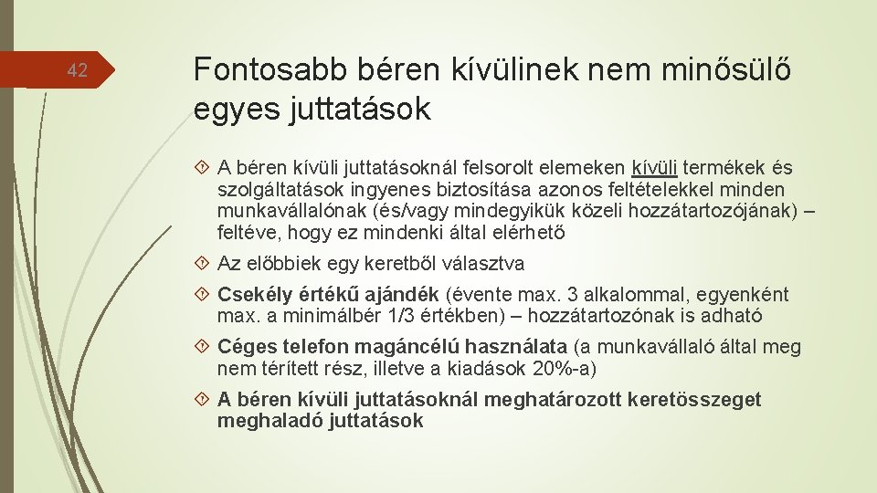 42 Fontosabb béren kívülinek nem minősülő egyes juttatások A béren kívüli juttatásoknál felsorolt elemeken