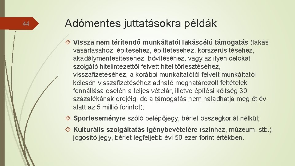 44 Adómentes juttatásokra példák Vissza nem térítendő munkáltatói lakáscélú támogatás (lakás vásárlásához, építéséhez, építtetéséhez,