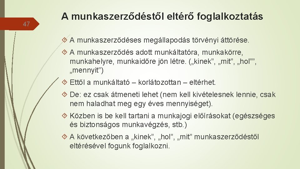 47 A munkaszerződéstől eltérő foglalkoztatás A munkaszerződéses megállapodás törvényi áttörése. A munkaszerződés adott munkáltatóra,