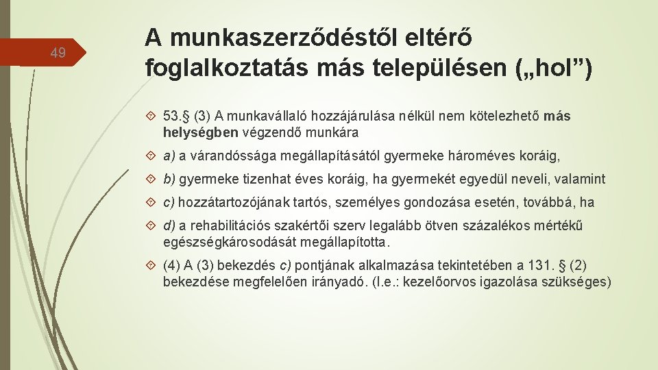 49 A munkaszerződéstől eltérő foglalkoztatás más településen („hol”) 53. § (3) A munkavállaló hozzájárulása