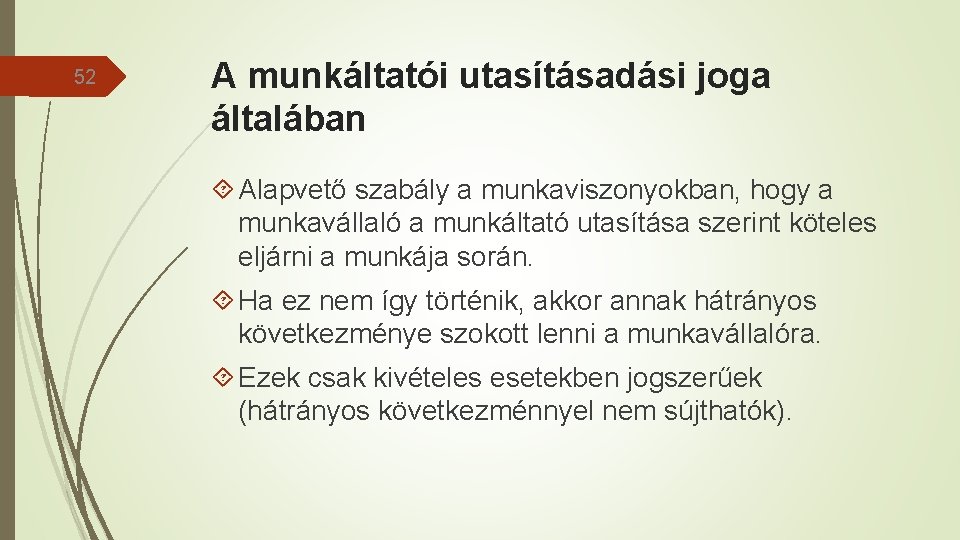 52 A munkáltatói utasításadási joga általában Alapvető szabály a munkaviszonyokban, hogy a munkavállaló a