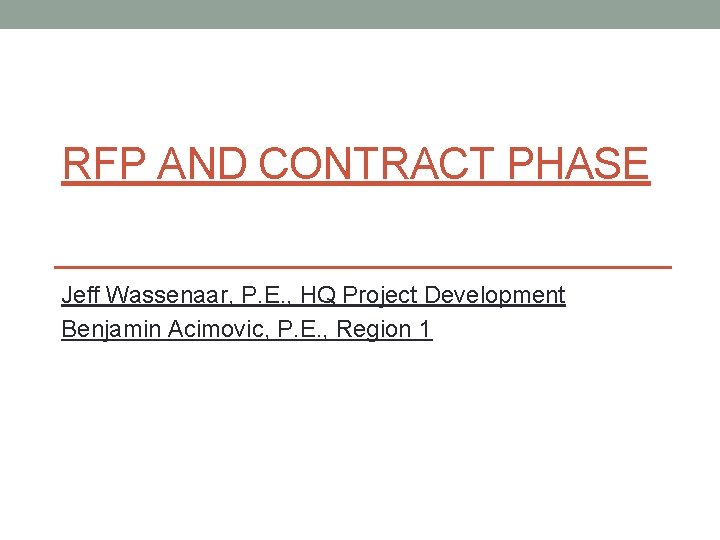 RFP AND CONTRACT PHASE Jeff Wassenaar, P. E. , HQ Project Development Benjamin Acimovic,