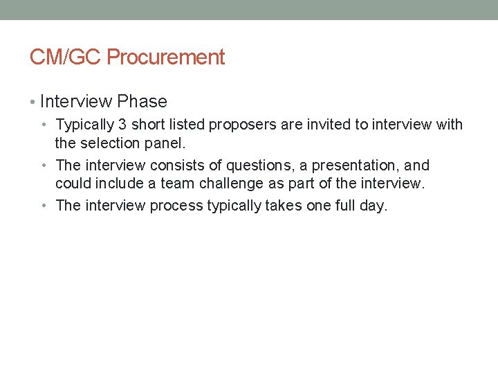 CM/GC Procurement • Interview Phase • Typically 3 short listed proposers are invited to