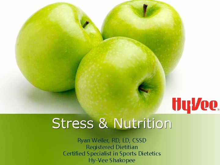 Stress & Nutrition Ryan Weiler, RD, LD, CSSD Registered Dietitian Certified Specialist in Sports