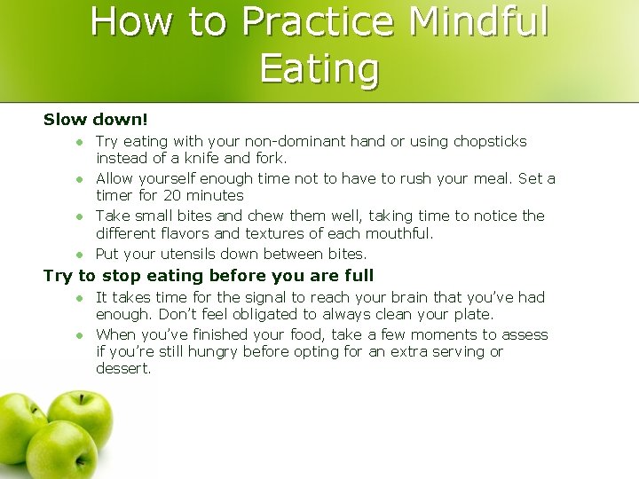 How to Practice Mindful Eating Slow down! l l Try eating with your non-dominant