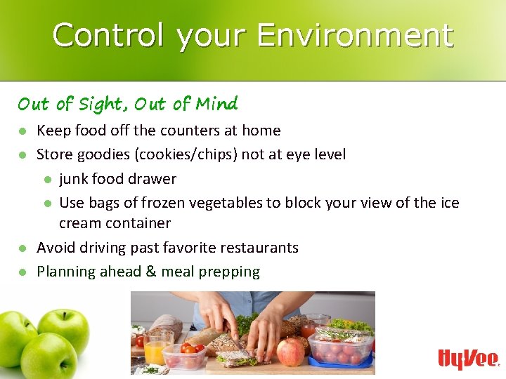 Control your Environment Out of Sight, Out of Mind l l Keep food off
