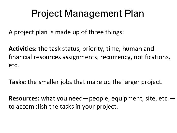 Project Management Plan A project plan is made up of three things: Activities: the Project Management Plan A project plan is made up of three things: Activities: the