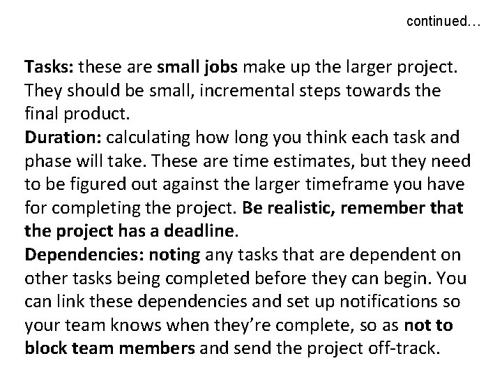 continued… Tasks: these are small jobs make up the larger project. They should be continued… Tasks: these are small jobs make up the larger project. They should be