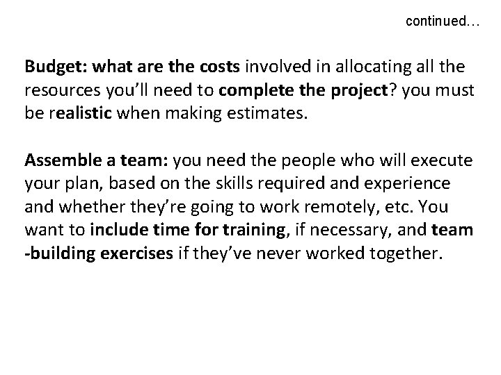 continued… Budget: what are the costs involved in allocating all the resources you’ll need continued… Budget: what are the costs involved in allocating all the resources you’ll need