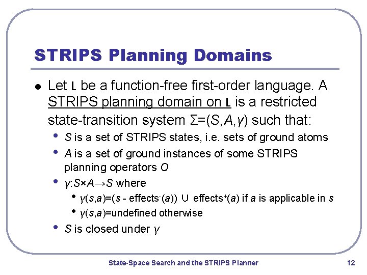 STRIPS Planning Domains l Let L be a function-free first-order language. A STRIPS planning