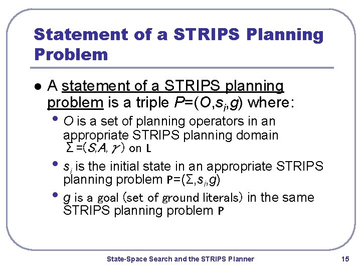 Statement of a STRIPS Planning Problem l A statement of a STRIPS planning problem