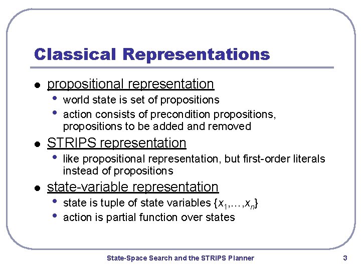 Classical Representations l l l propositional representation • • world state is set of