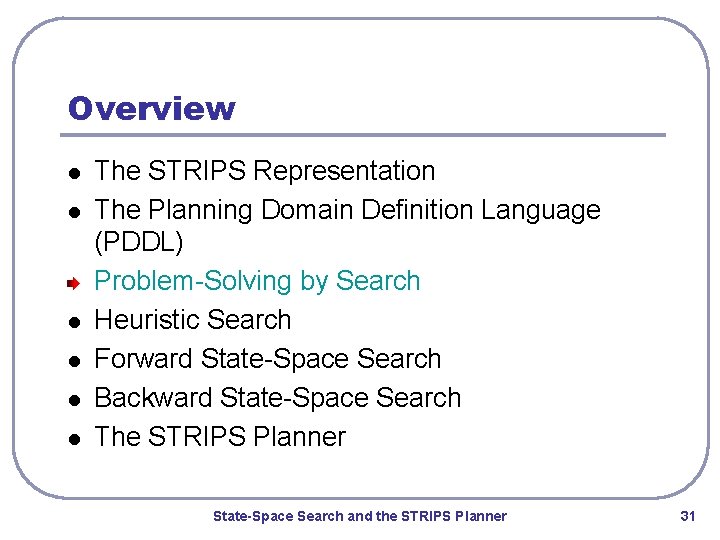 Overview l l l The STRIPS Representation The Planning Domain Definition Language (PDDL) Problem-Solving