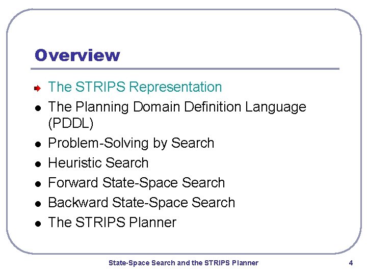Overview l l l The STRIPS Representation The Planning Domain Definition Language (PDDL) Problem-Solving