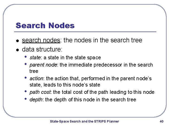 Search Nodes l l search nodes: the nodes in the search tree data structure: