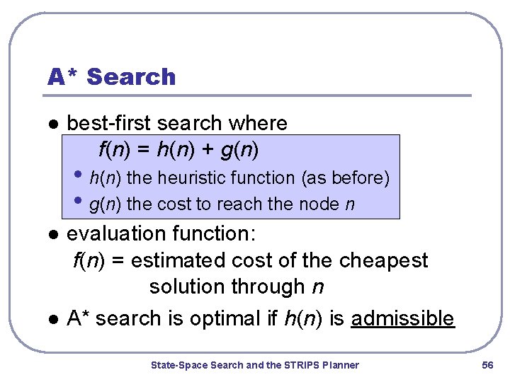 A* Search l best-first search where f(n) = h(n) + g(n) • h(n) the