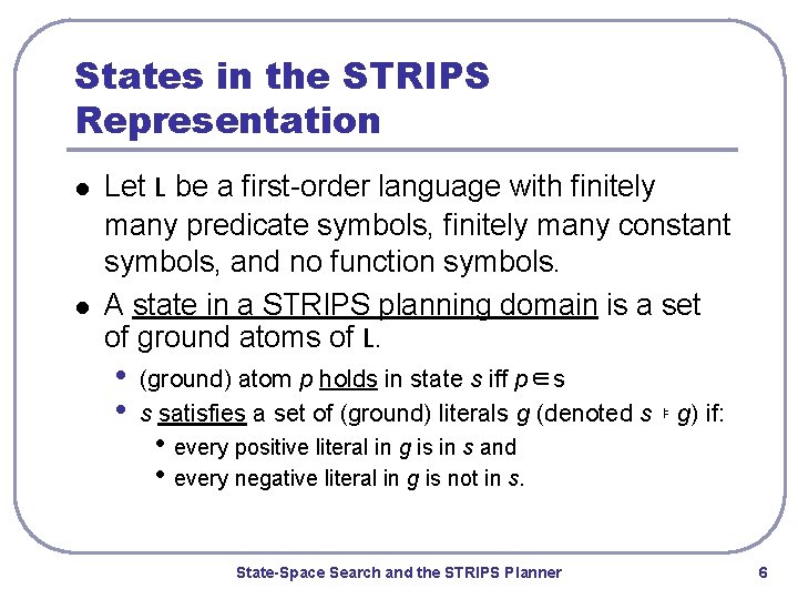 States in the STRIPS Representation l l Let L be a first-order language with