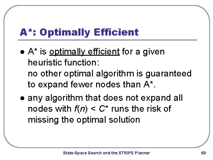 A*: Optimally Efficient l l A* is optimally efficient for a given heuristic function: