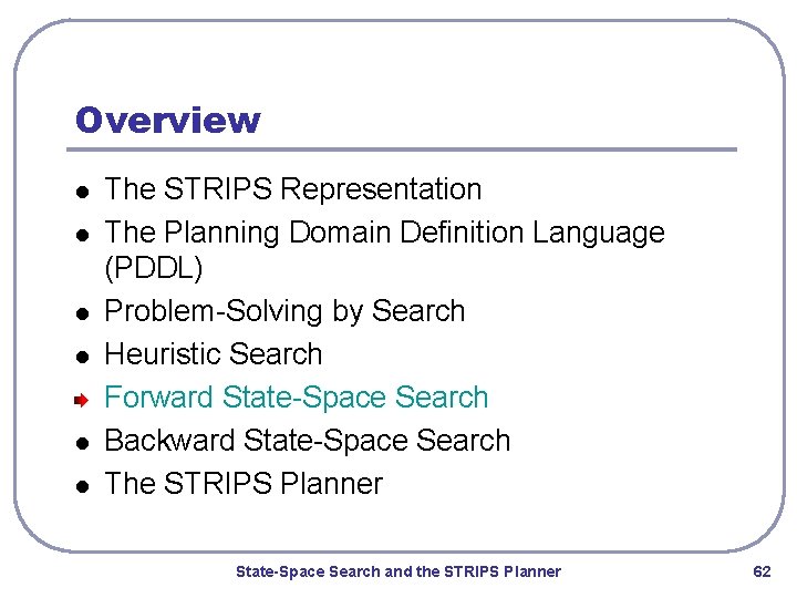 Overview l l l The STRIPS Representation The Planning Domain Definition Language (PDDL) Problem-Solving