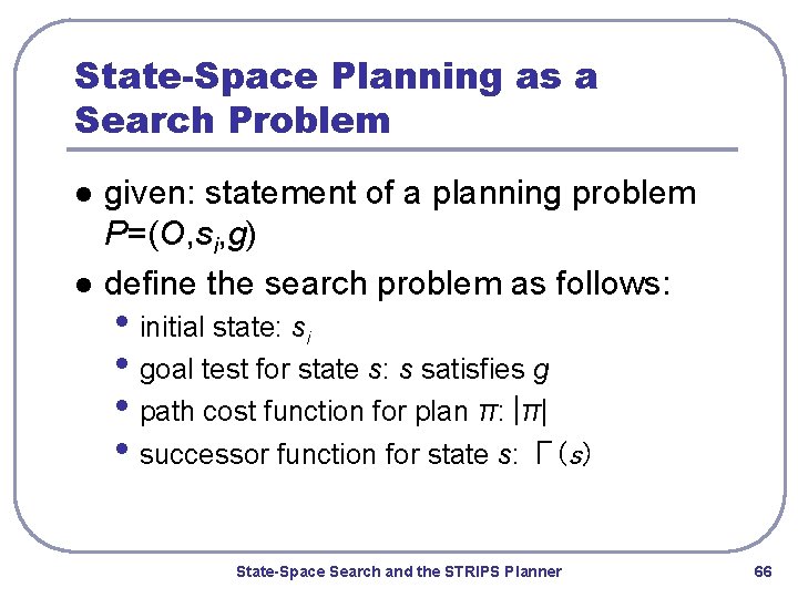 State-Space Planning as a Search Problem l l given: statement of a planning problem