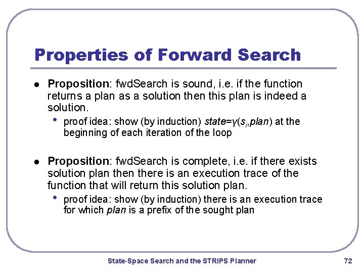 Properties of Forward Search l Proposition: fwd. Search is sound, i. e. if the