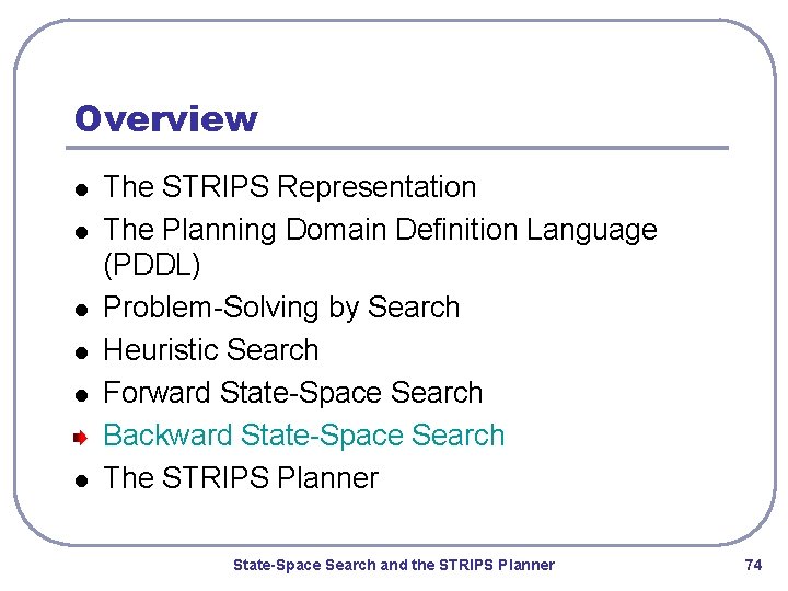 Overview l l l The STRIPS Representation The Planning Domain Definition Language (PDDL) Problem-Solving