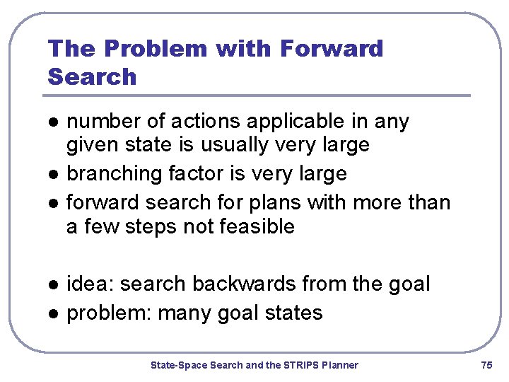 The Problem with Forward Search l l l number of actions applicable in any