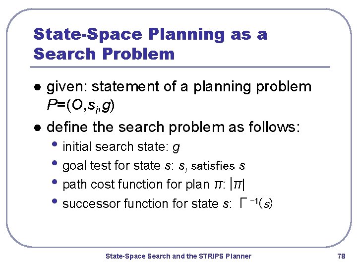 State-Space Planning as a Search Problem l l given: statement of a planning problem