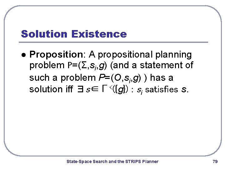Solution Existence l Proposition: A propositional planning problem P=(Σ, si, g) (and a statement