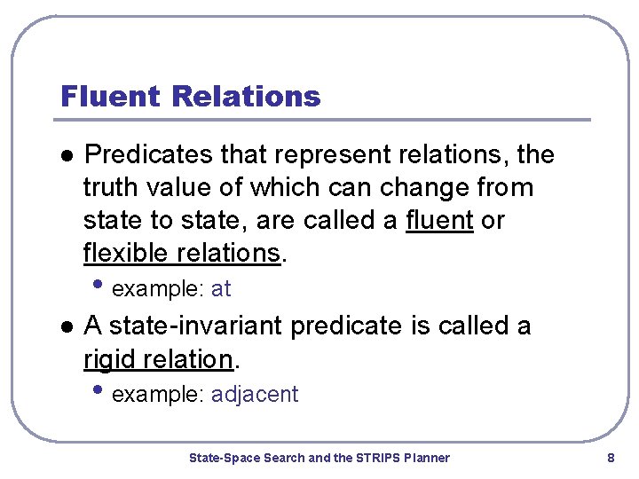 Fluent Relations l Predicates that represent relations, the truth value of which can change