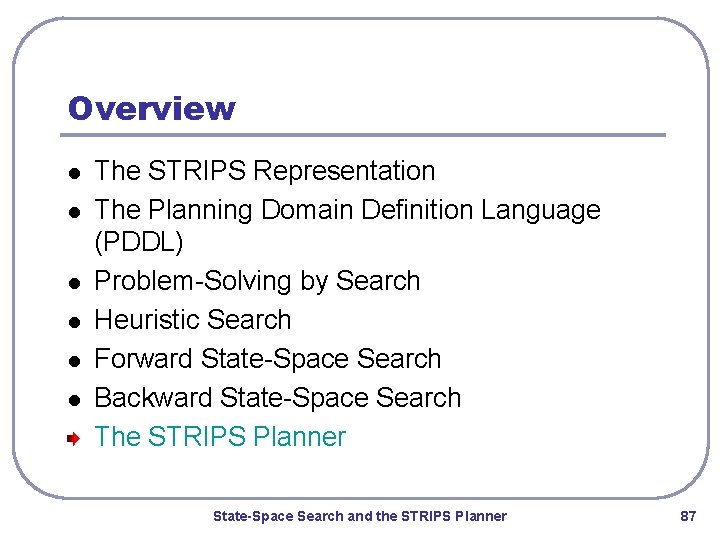 Overview l l l The STRIPS Representation The Planning Domain Definition Language (PDDL) Problem-Solving