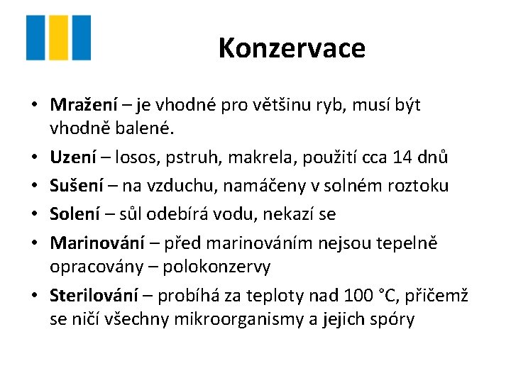 Konzervace • Mražení – je vhodné pro většinu ryb, musí být vhodně balené. •