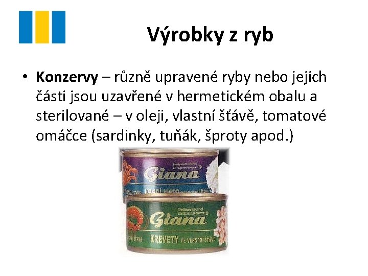 Výrobky z ryb • Konzervy – různě upravené ryby nebo jejich části jsou uzavřené