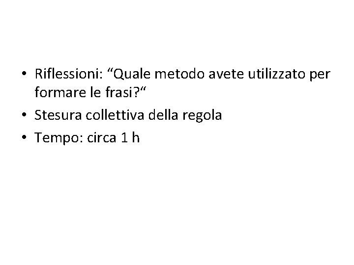 • Riflessioni: “Quale metodo avete utilizzato per formare le frasi? “ • Stesura • Riflessioni: “Quale metodo avete utilizzato per formare le frasi? “ • Stesura