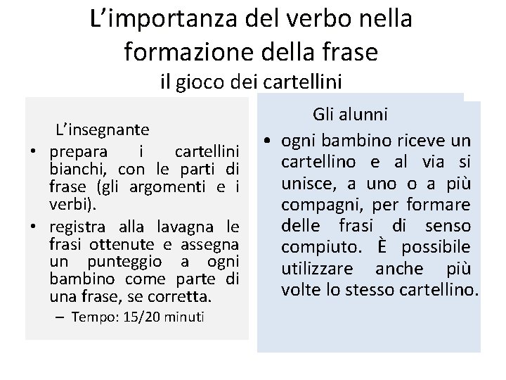 L’importanza del verbo nella formazione della frase il gioco dei cartellini L’insegnante • prepara L’importanza del verbo nella formazione della frase il gioco dei cartellini L’insegnante • prepara