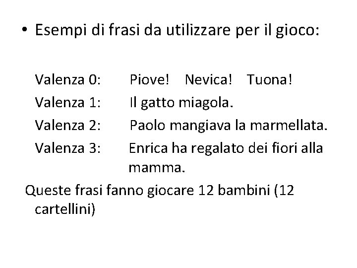 • Esempi di frasi da utilizzare per il gioco: Valenza 0: Valenza 1: • Esempi di frasi da utilizzare per il gioco: Valenza 0: Valenza 1: