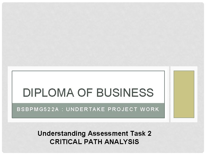 DIPLOMA OF BUSINESS BSBPMG 522 A : UNDERTAKE PROJECT WORK Understanding Assessment Task 2