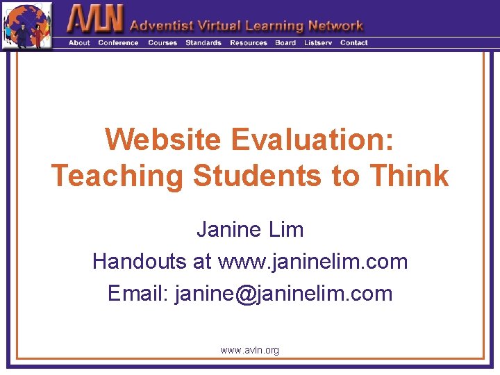 Website Evaluation: Teaching Students to Think Janine Lim Handouts at www. janinelim. com Email: