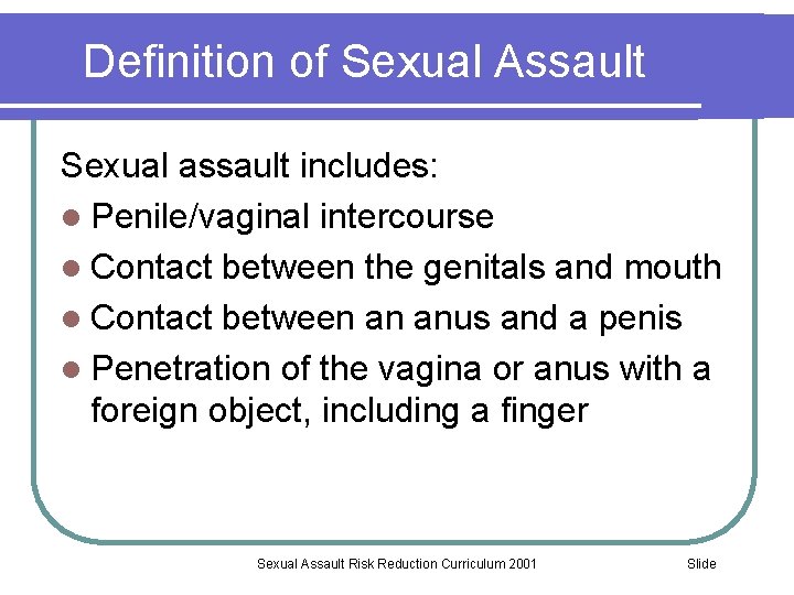 Definition of Sexual Assault Sexual assault includes: l Penile/vaginal intercourse l Contact between the