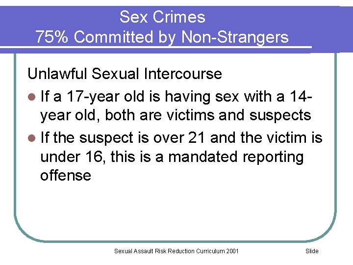 Sex Crimes 75% Committed by Non-Strangers Unlawful Sexual Intercourse l If a 17 -year