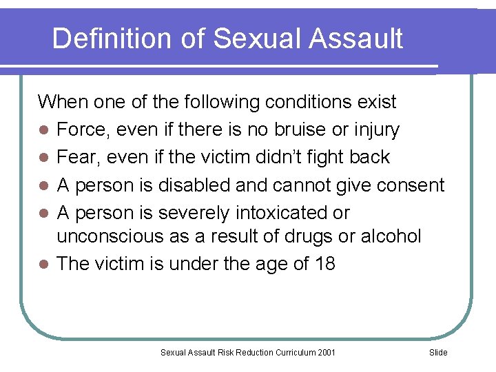 Definition of Sexual Assault When one of the following conditions exist l Force, even
