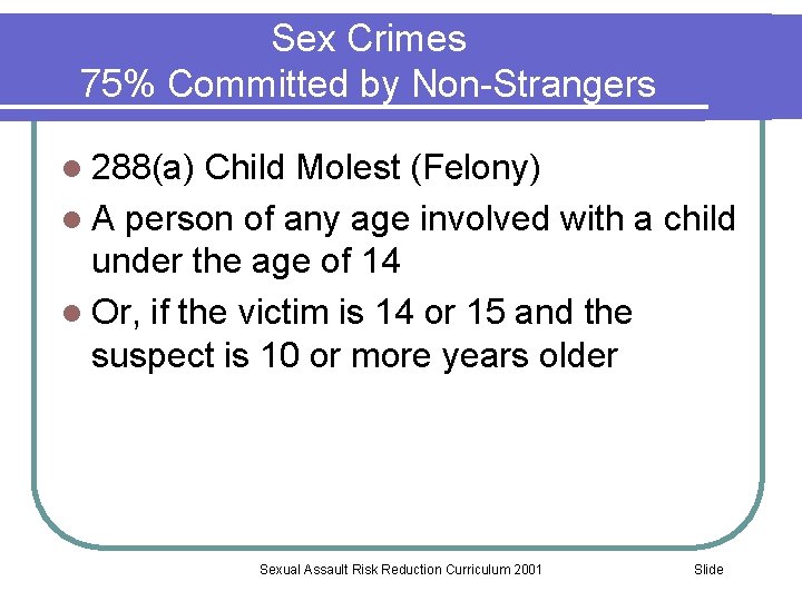 Sex Crimes 75% Committed by Non-Strangers l 288(a) Child Molest (Felony) l A person