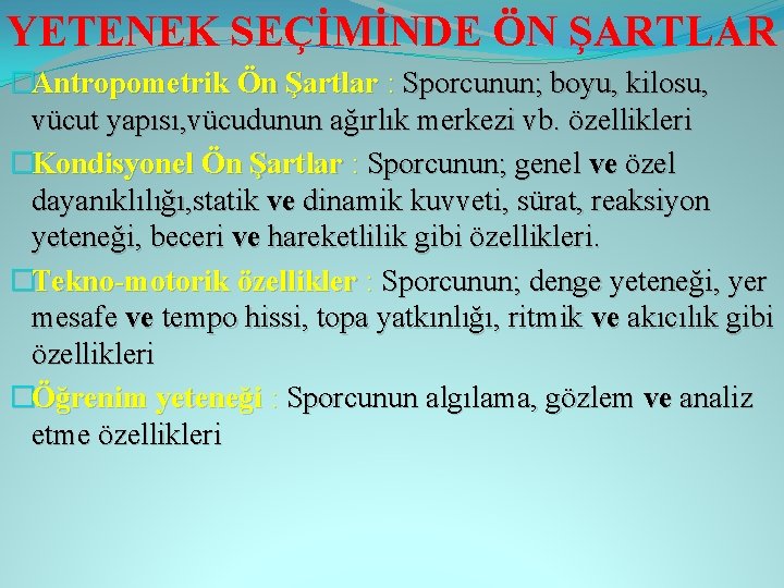 YETENEK SEÇİMİNDE ÖN ŞARTLAR �Antropometrik Ön Şartlar : Sporcunun; boyu, kilosu, vücut yapısı, vücudunun