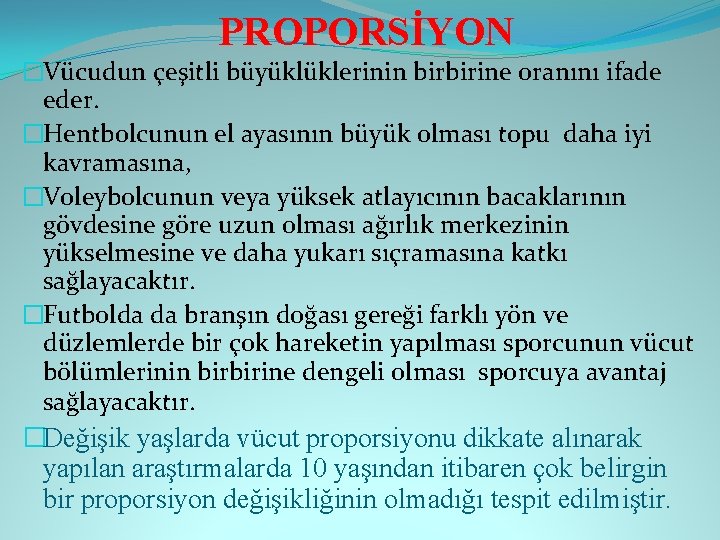 PROPORSİYON �Vücudun çeşitli büyüklüklerinin birbirine oranını ifade eder. �Hentbolcunun el ayasının büyük olması topu