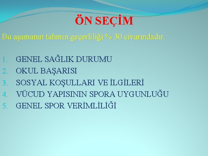 ÖN SEÇİM Bu aşamanın tahmin geçerliliği % 30 civarındadır. 1. 2. 3. 4. 5.