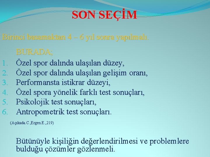 SON SEÇİM Birinci basamaktan 4 – 6 yıl sonra yapılmalı. BURADA; Özel spor dalında