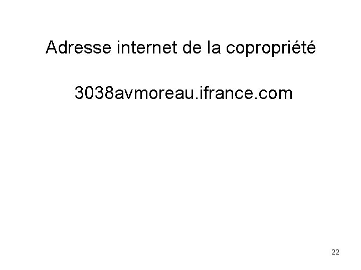 Adresse internet de la copropriété 3038 avmoreau. ifrance. com 22 