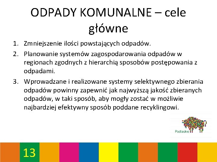 ODPADY KOMUNALNE – cele główne 1. Zmniejszenie ilości powstających odpadów. 2. Planowanie systemów zagospodarowania ODPADY KOMUNALNE – cele główne 1. Zmniejszenie ilości powstających odpadów. 2. Planowanie systemów zagospodarowania